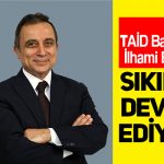 TAİD Genel Başkanı İlhami Eksin,