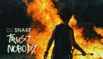 DJ Snake'in yeni şarkısı "Trust Nobody