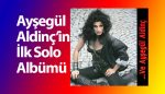 Ayşegül Aldinç’in İkonik Albümü