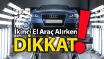 İkinci el araç alırken nelere dikkat etmeli!