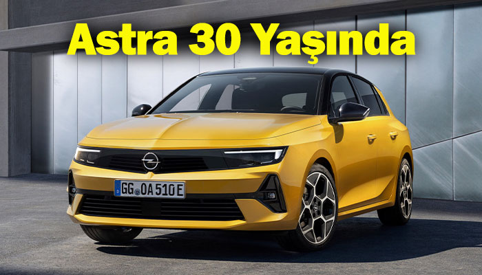 Kompakt sınıfın en çok satan aracı Opel Astra 30 yaşında!