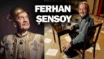 Sanatçı Ferhan Şensoy'u ne kadar tanıyabildik!
