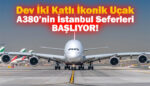 Türkiye’ye ilk kez çift katlı jumbo jet uçak seferleri başlıyor