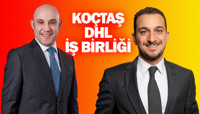 Koçtaş ve lider lojistik şirketi DHL Supply Chain işbirliği