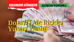 Dolar/TL’de risklerin yukarı yönlü