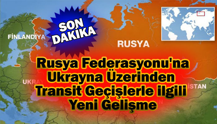 Ukrayna üzerinden Rusya Federasyonu'na yapılacak transit geçişlerle ilgili duyuru