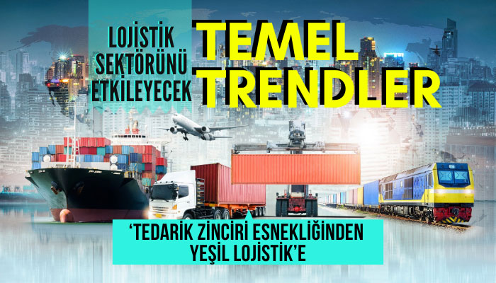 Lojistik Sektörünün geleceğini etkileyecek temel trendler