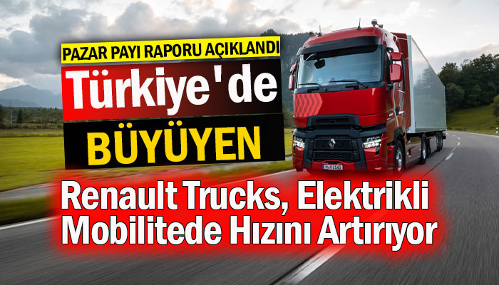 Renault Trucks'tan 51 bin 460 adet araç satışı