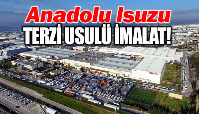 Anadolu Isuzu’dan ‘terzi usulü imalat’ modeli!