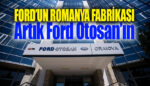 Craiova fabrikasının Ford Otosan’a devri gerçekleşti