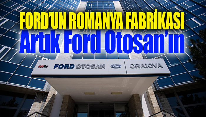 Craiova fabrikasının Ford Otosan’a devri gerçekleşti