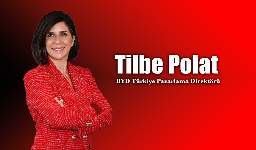Tilbe Polat BYD Türkiye’nin Pazarlama Direktörü Oldu