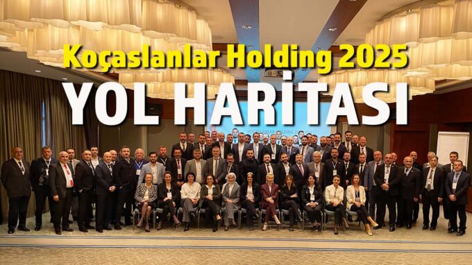 Koçaslanlar Holding 2025 Stratejik Yol Haritasını Belirledi