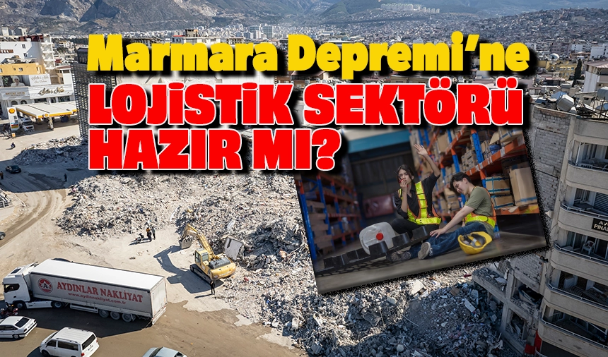 Deprem ve Lojistik Sektörü