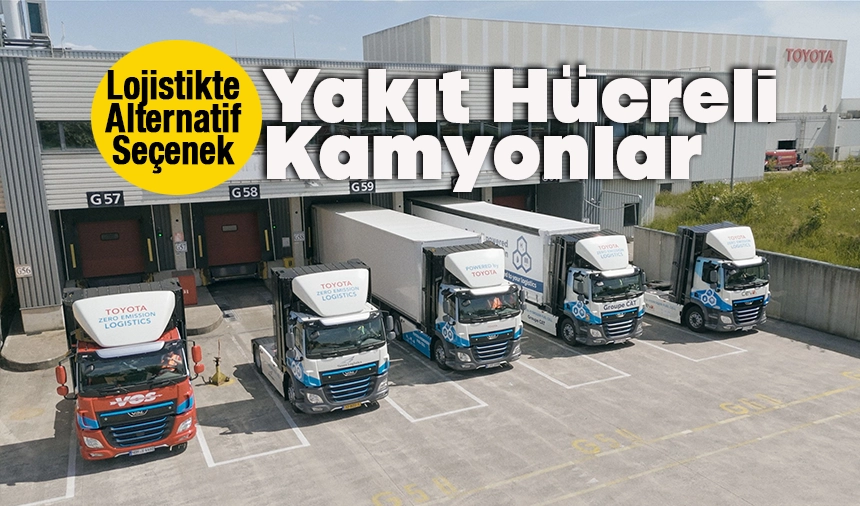 Toyota'nın Yakıt Hücreli Kamyonları Avrupa Yollarında!