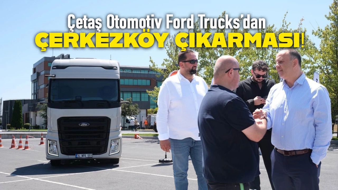 Cetas Otomotiv Ford Trucks Cerkezkoy Etkinligi