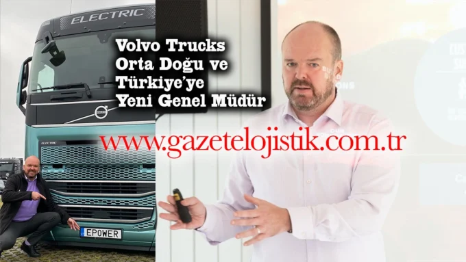 Volvo Trucks Orta Dogu ve Turkiyeye Yeni Genel Mudur