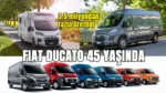 Fiat Ducato 45 yılda 3,5 milyon adet üretildi ve 40 yıldan bu yana da Karavan pazarının lideri! 4 Fiat Ducato 45 yasinda