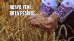 Rusya Bugday ihracati icin yeni rota ariyor